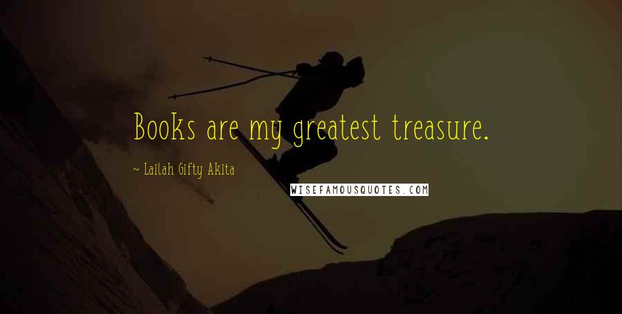 Lailah Gifty Akita Quotes: Books are my greatest treasure.