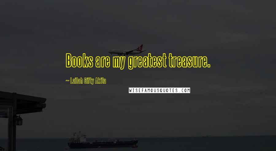 Lailah Gifty Akita Quotes: Books are my greatest treasure.