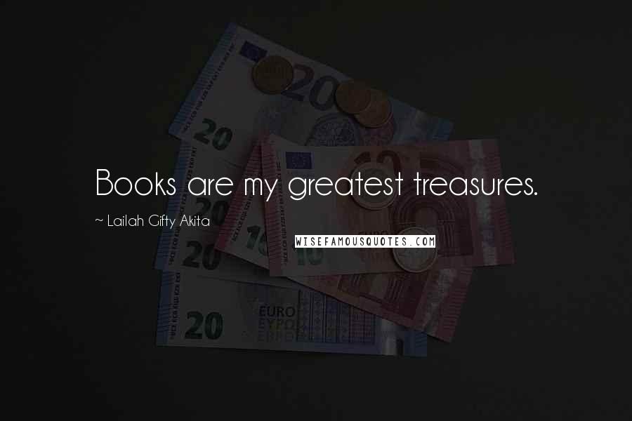 Lailah Gifty Akita Quotes: Books are my greatest treasures.