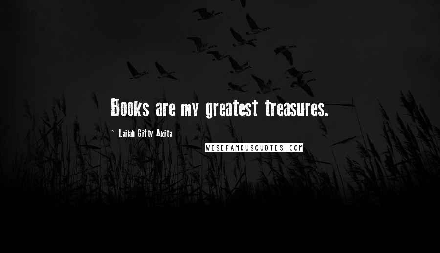 Lailah Gifty Akita Quotes: Books are my greatest treasures.