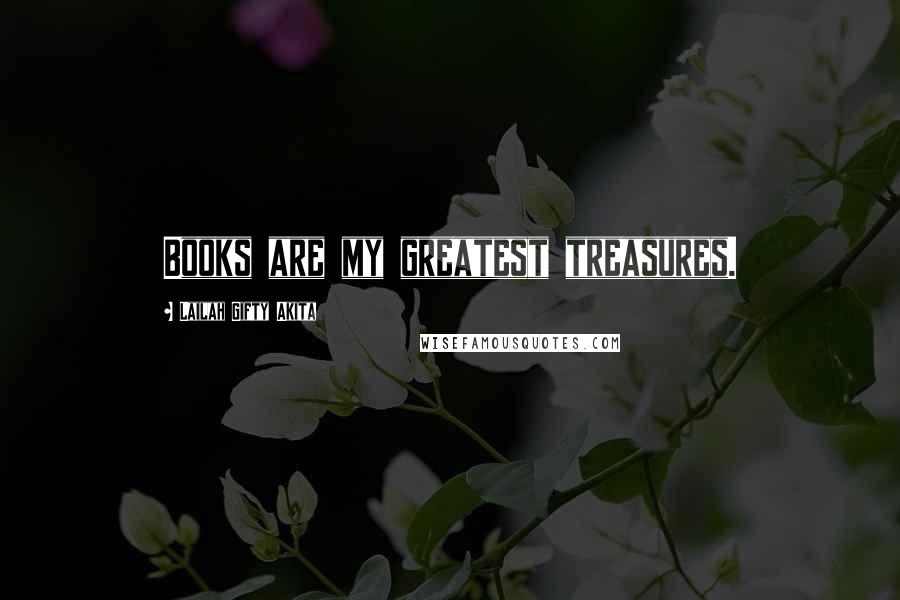 Lailah Gifty Akita Quotes: Books are my greatest treasures.