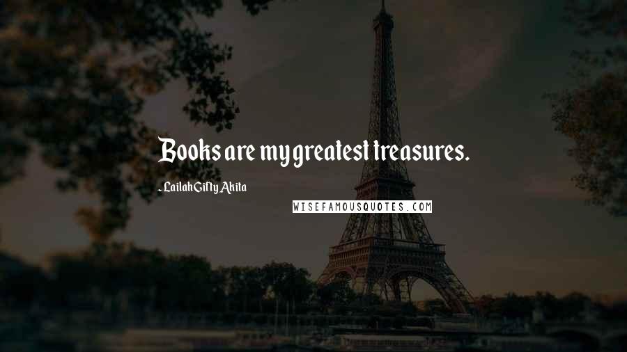 Lailah Gifty Akita Quotes: Books are my greatest treasures.