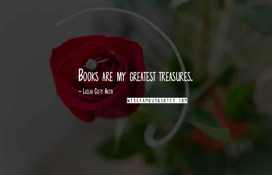 Lailah Gifty Akita Quotes: Books are my greatest treasures.