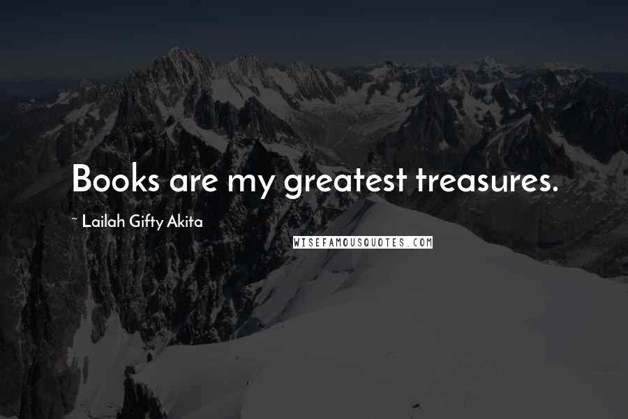 Lailah Gifty Akita Quotes: Books are my greatest treasures.