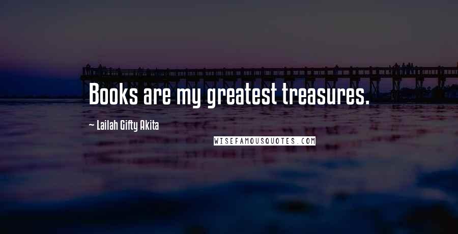 Lailah Gifty Akita Quotes: Books are my greatest treasures.