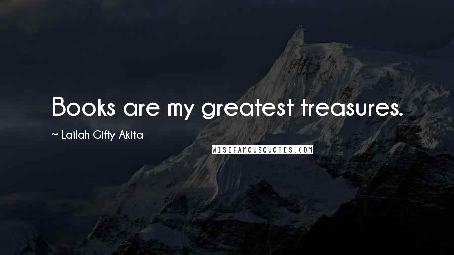 Lailah Gifty Akita Quotes: Books are my greatest treasures.
