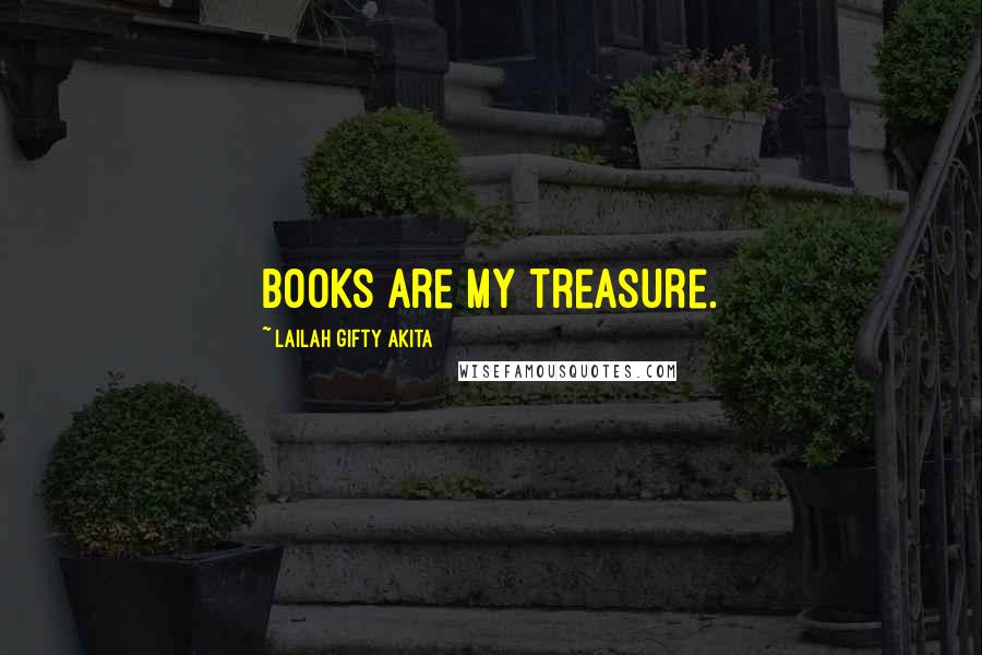 Lailah Gifty Akita Quotes: Books are my treasure.