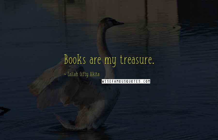 Lailah Gifty Akita Quotes: Books are my treasure.