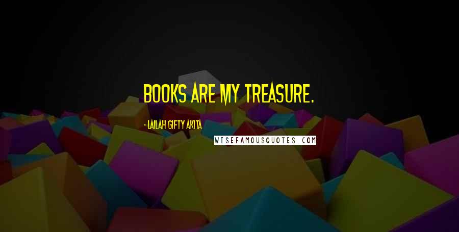 Lailah Gifty Akita Quotes: Books are my treasure.