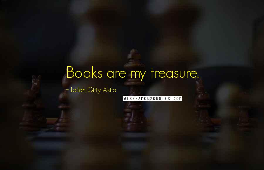 Lailah Gifty Akita Quotes: Books are my treasure.