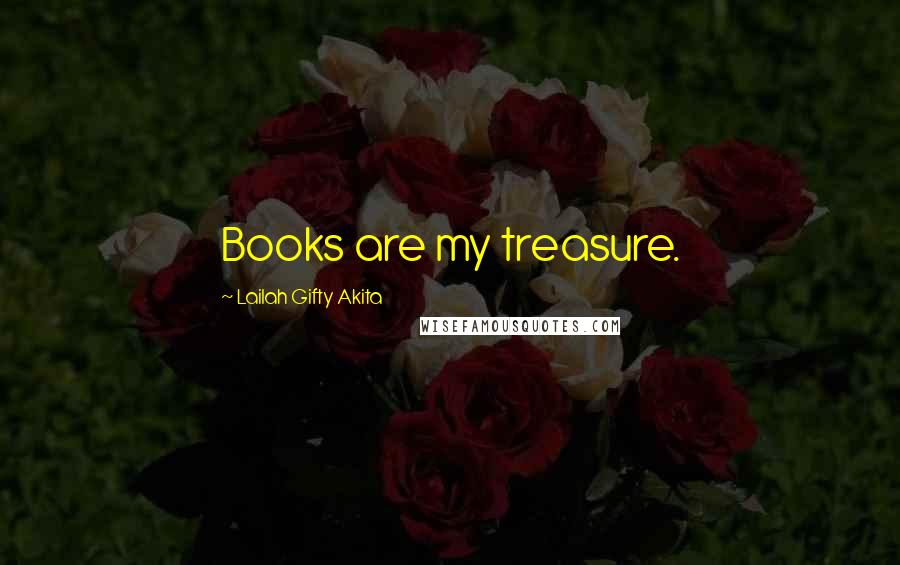 Lailah Gifty Akita Quotes: Books are my treasure.