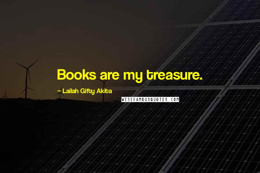 Lailah Gifty Akita Quotes: Books are my treasure.