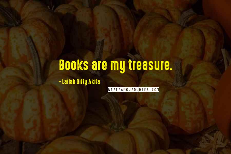 Lailah Gifty Akita Quotes: Books are my treasure.