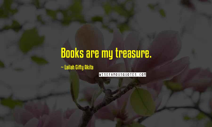 Lailah Gifty Akita Quotes: Books are my treasure.