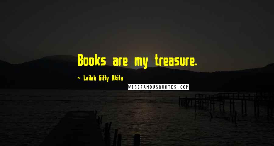 Lailah Gifty Akita Quotes: Books are my treasure.