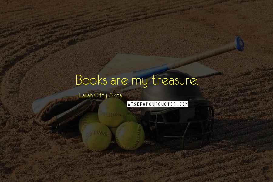 Lailah Gifty Akita Quotes: Books are my treasure.