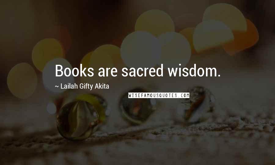 Lailah Gifty Akita Quotes: Books are sacred wisdom.