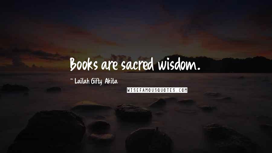 Lailah Gifty Akita Quotes: Books are sacred wisdom.