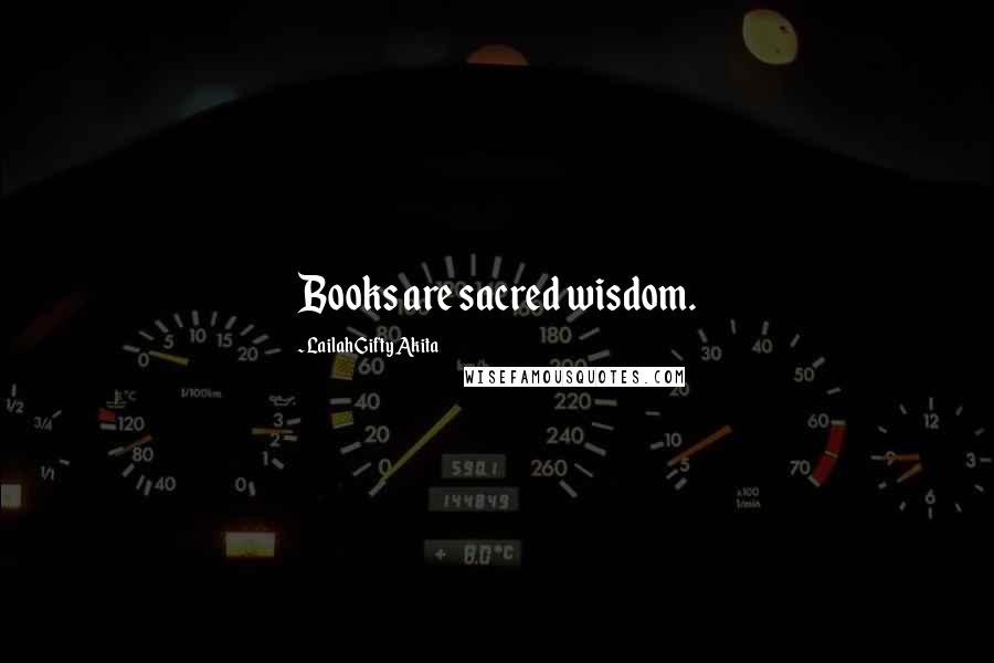 Lailah Gifty Akita Quotes: Books are sacred wisdom.