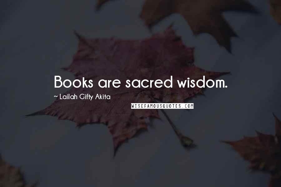 Lailah Gifty Akita Quotes: Books are sacred wisdom.