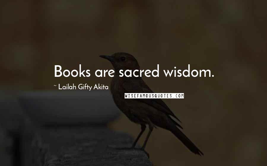 Lailah Gifty Akita Quotes: Books are sacred wisdom.