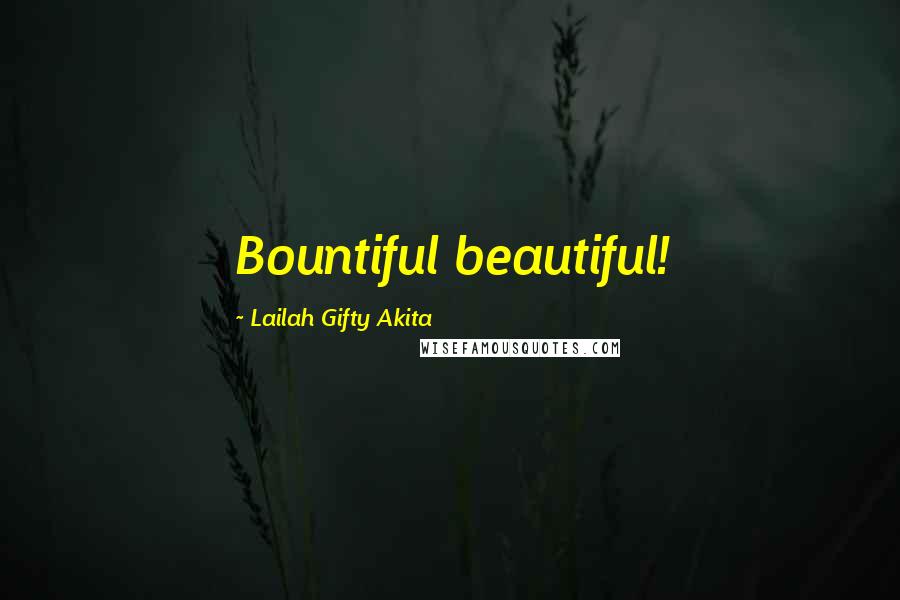 Lailah Gifty Akita Quotes: Bountiful beautiful!