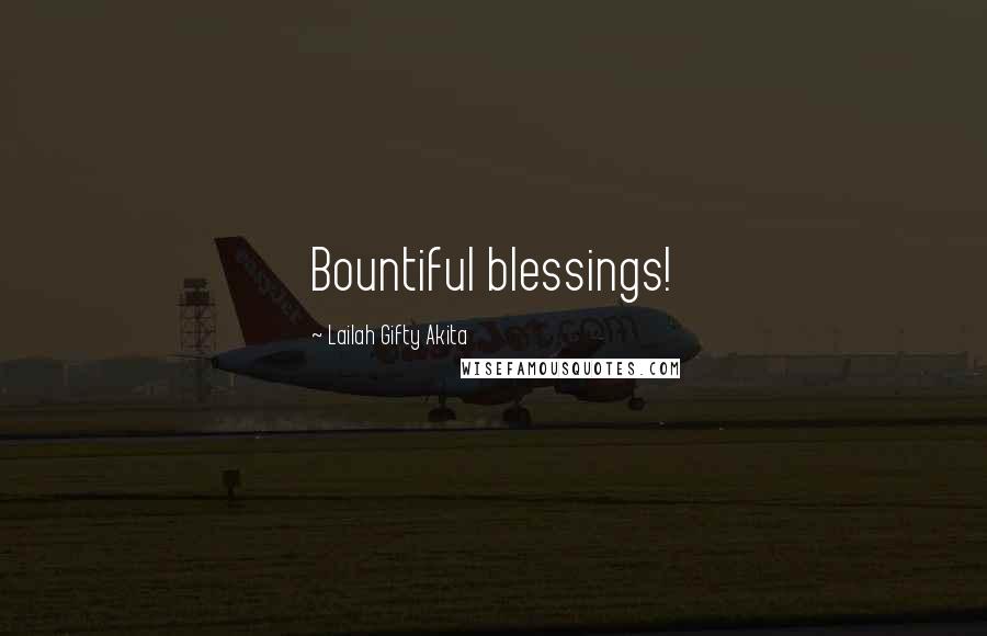 Lailah Gifty Akita Quotes: Bountiful blessings!