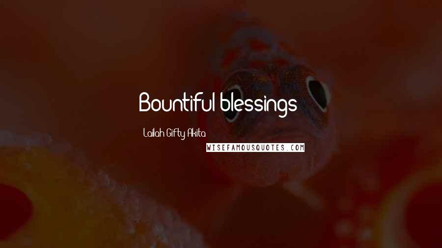 Lailah Gifty Akita Quotes: Bountiful blessings!