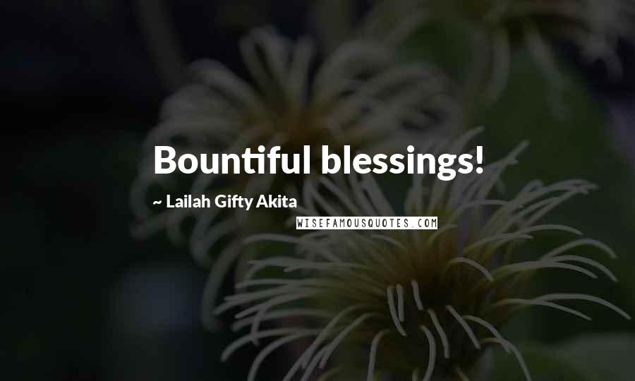 Lailah Gifty Akita Quotes: Bountiful blessings!