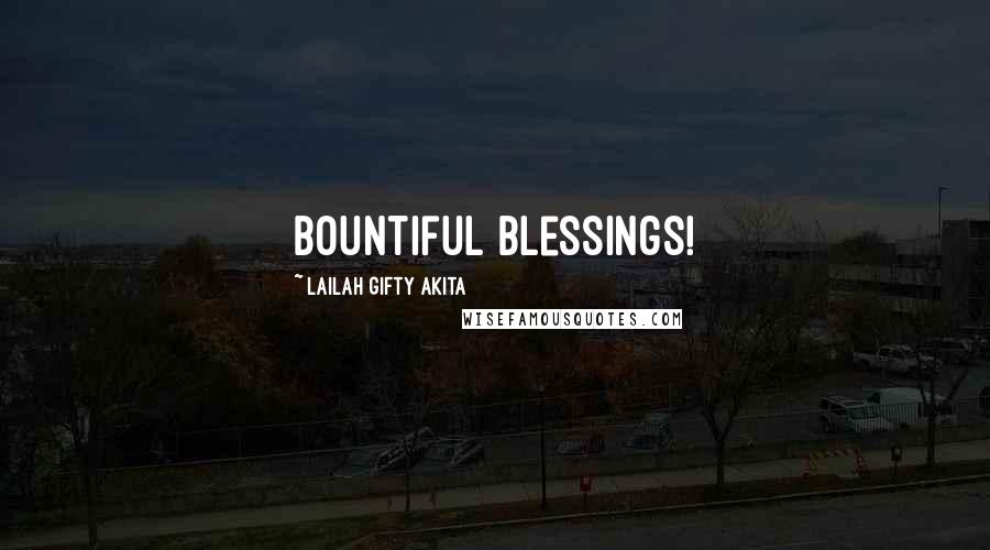 Lailah Gifty Akita Quotes: Bountiful blessings!