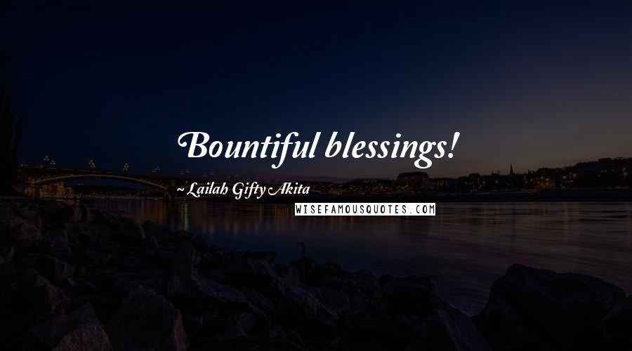 Lailah Gifty Akita Quotes: Bountiful blessings!