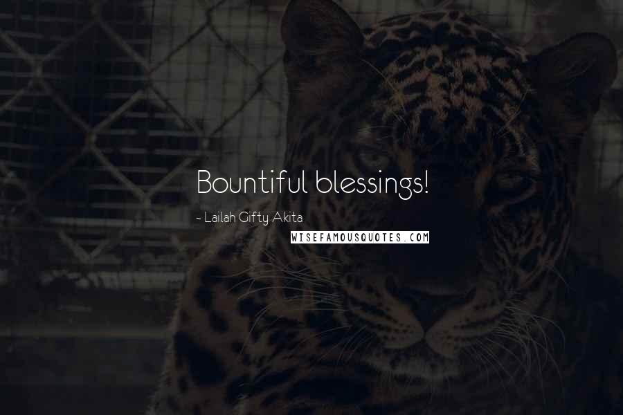 Lailah Gifty Akita Quotes: Bountiful blessings!