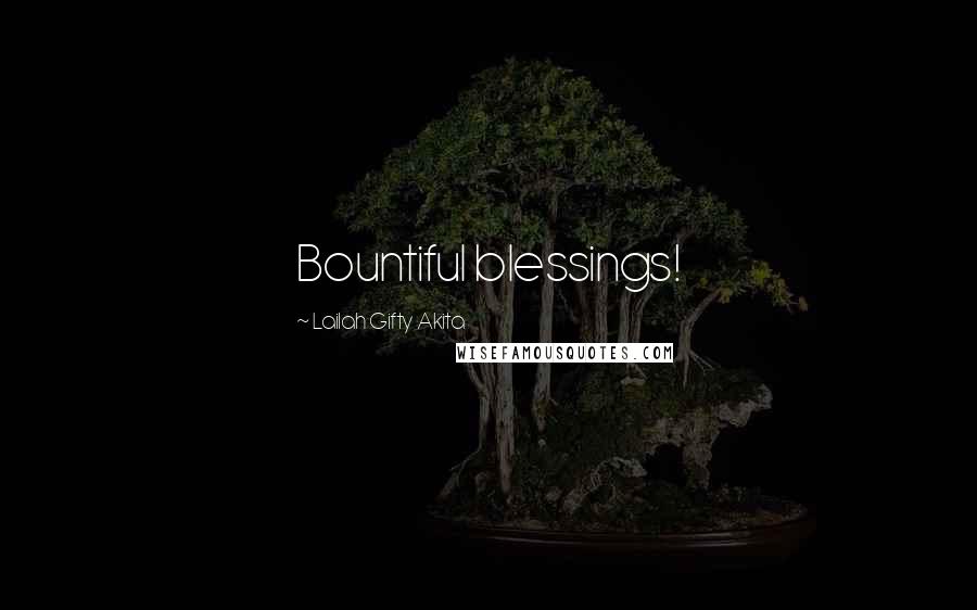 Lailah Gifty Akita Quotes: Bountiful blessings!