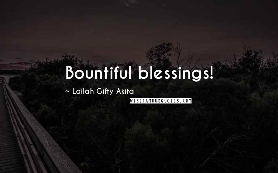 Lailah Gifty Akita Quotes: Bountiful blessings!