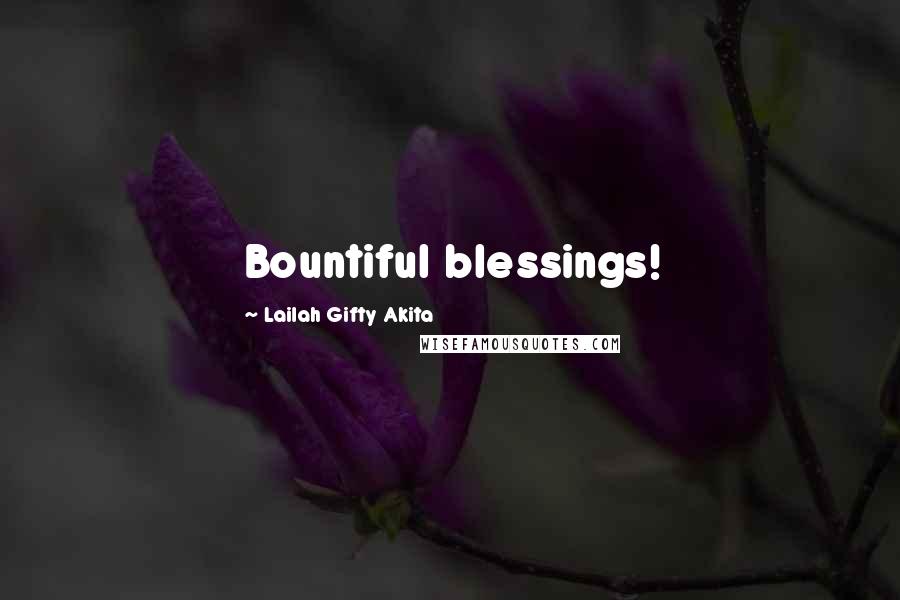 Lailah Gifty Akita Quotes: Bountiful blessings!