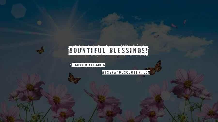 Lailah Gifty Akita Quotes: Bountiful blessings!