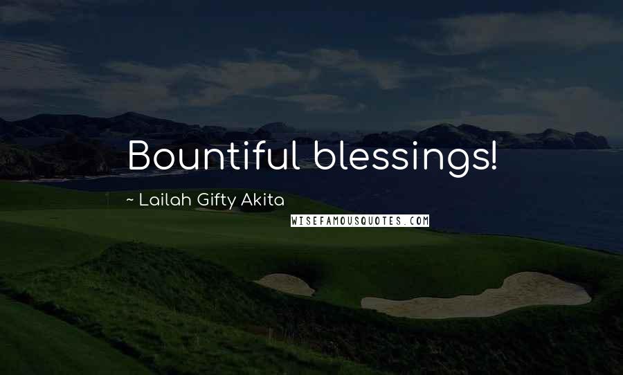 Lailah Gifty Akita Quotes: Bountiful blessings!