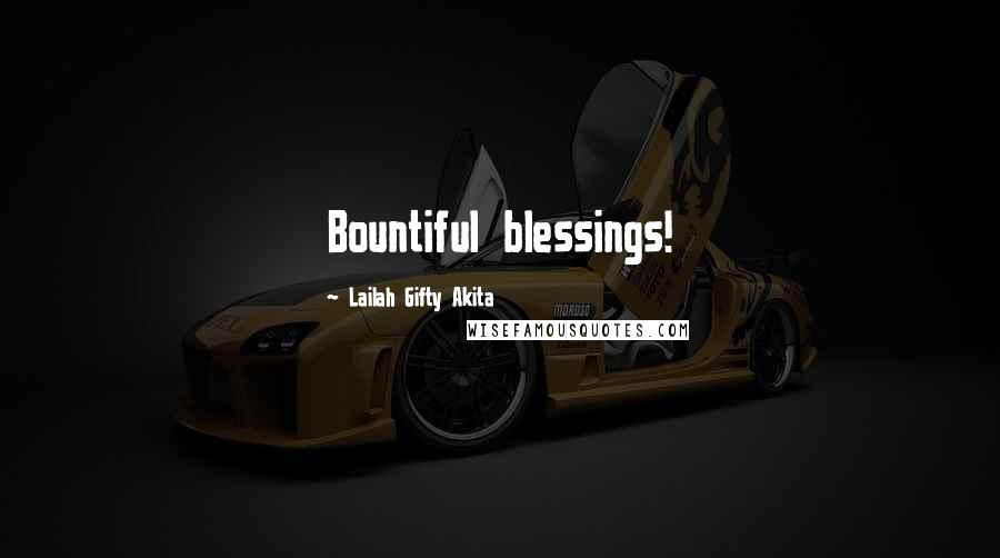 Lailah Gifty Akita Quotes: Bountiful blessings!