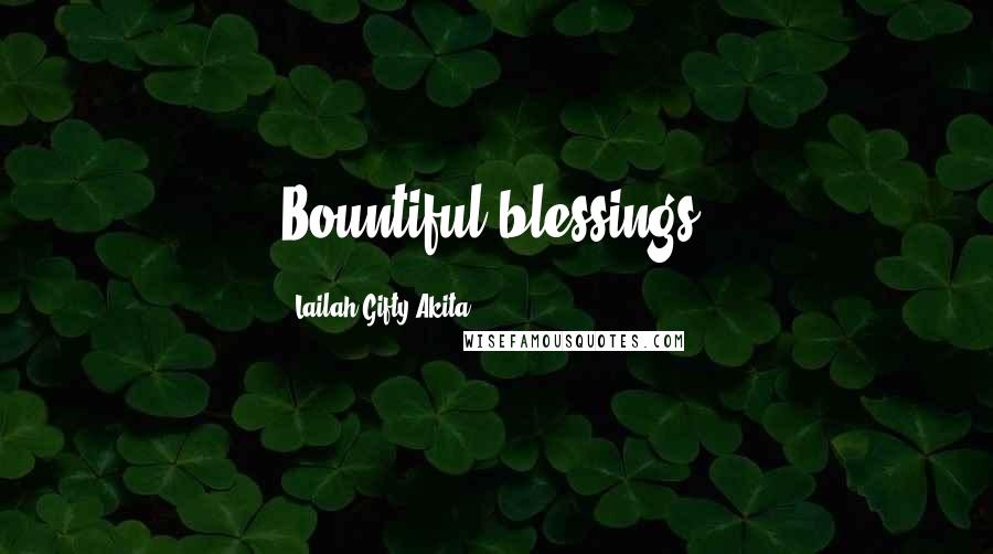 Lailah Gifty Akita Quotes: Bountiful blessings!