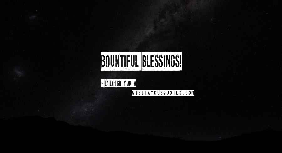 Lailah Gifty Akita Quotes: Bountiful blessings!