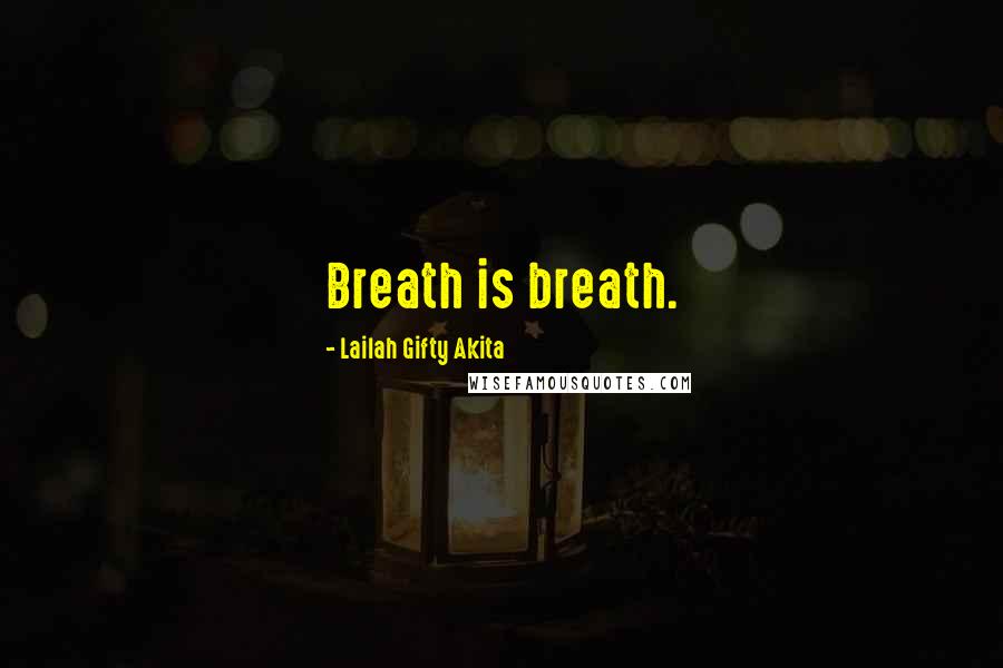 Lailah Gifty Akita Quotes: Breath is breath.