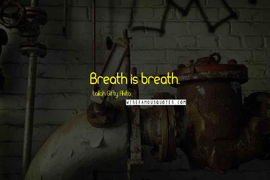 Lailah Gifty Akita Quotes: Breath is breath.