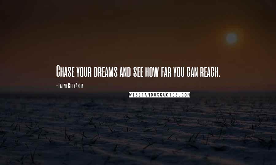 Lailah Gifty Akita Quotes: Chase your dreams and see how far you can reach.