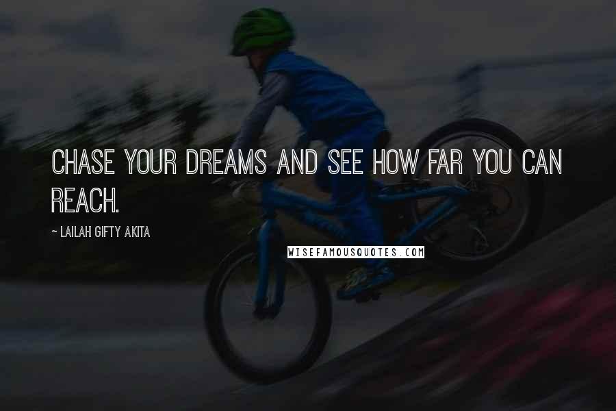 Lailah Gifty Akita Quotes: Chase your dreams and see how far you can reach.