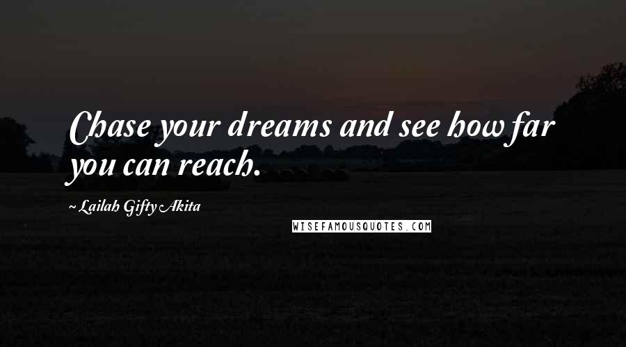 Lailah Gifty Akita Quotes: Chase your dreams and see how far you can reach.