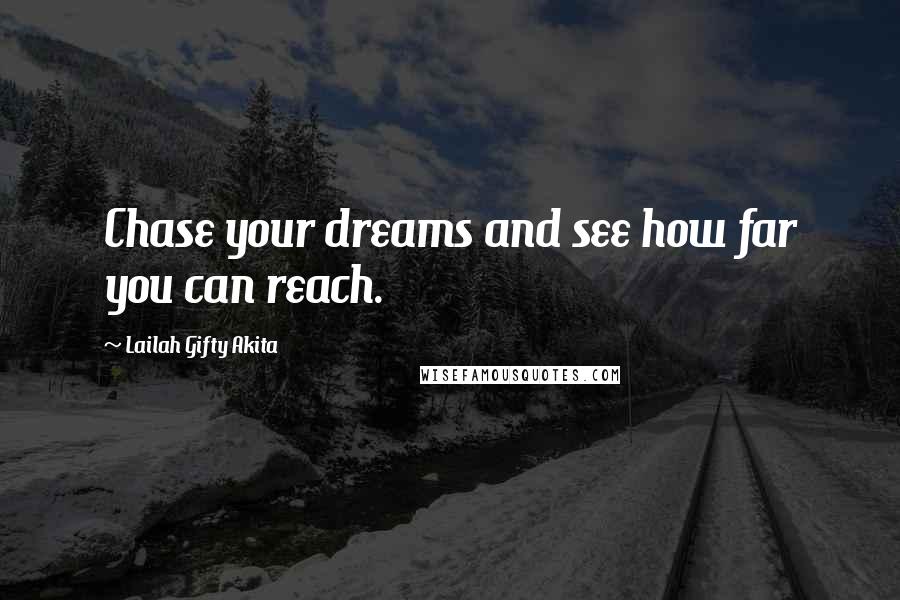 Lailah Gifty Akita Quotes: Chase your dreams and see how far you can reach.