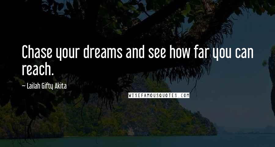 Lailah Gifty Akita Quotes: Chase your dreams and see how far you can reach.