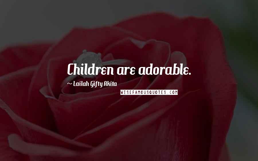 Lailah Gifty Akita Quotes: Children are adorable.