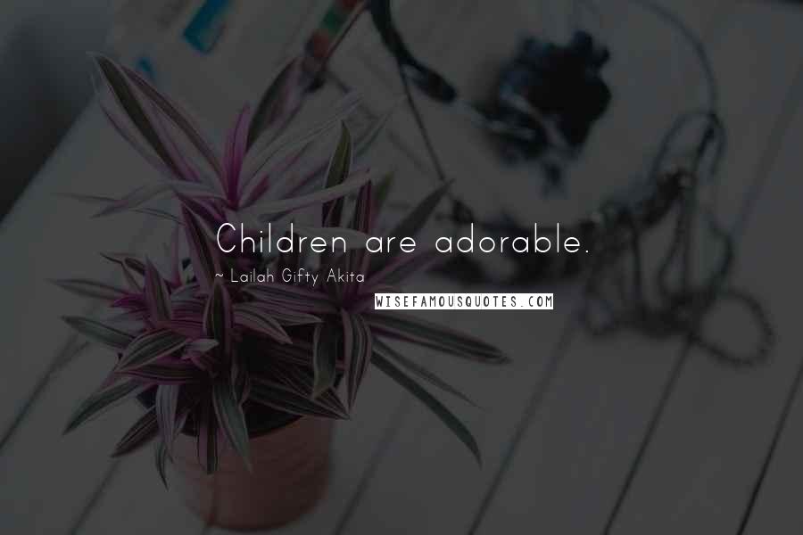 Lailah Gifty Akita Quotes: Children are adorable.