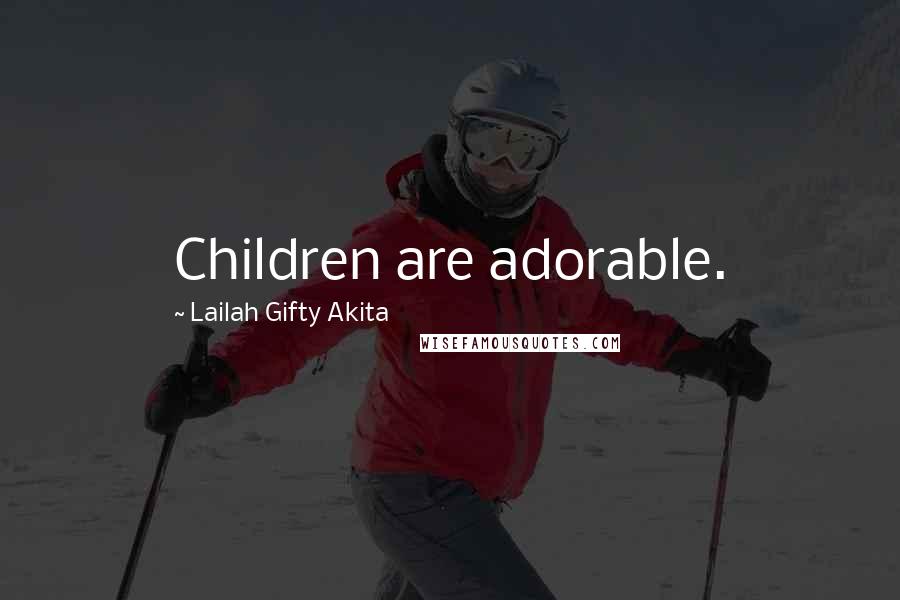 Lailah Gifty Akita Quotes: Children are adorable.